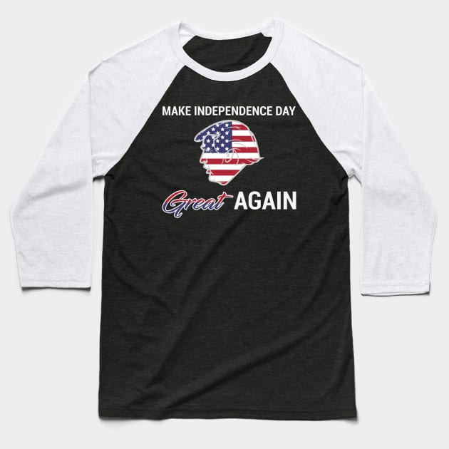 4th Of July: Make Independence Day Great Again Shirt Baseball T-Shirt by BeefyDsTees